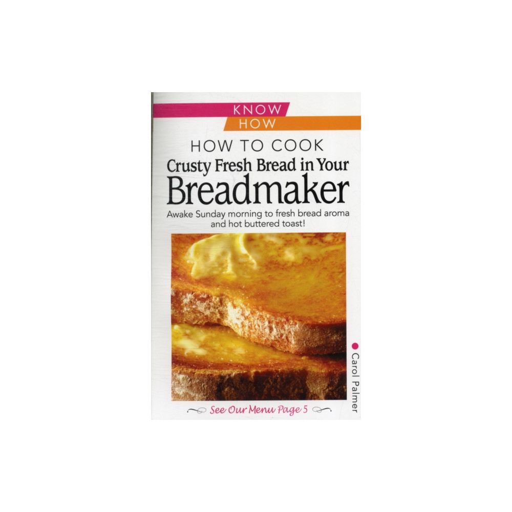 Produktbild för How to Cook Crusty Fresh Bread in Your Breadmaker: Know How (häftad, eng)