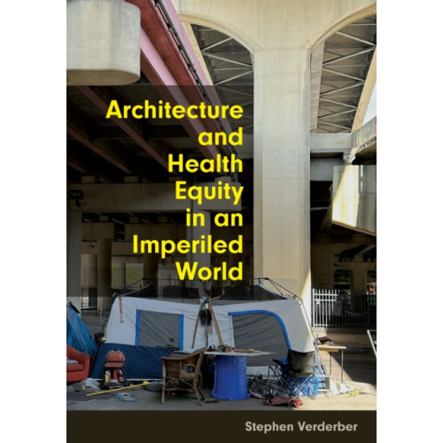 Johns Hopkins University Press Architecture and Health Equity in an Imperiled World (inbunden, eng)
