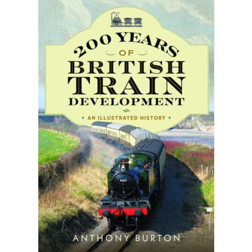 Pen & Sword Books Ltd 200 Years of British Train Development (häftad, eng)