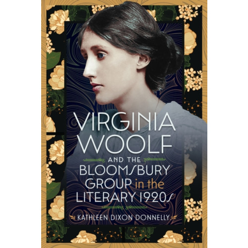 Pen & Sword Books Ltd Virginia Woolf and the Bloomsbury Group in the Literary 1920s (inbunden, eng)