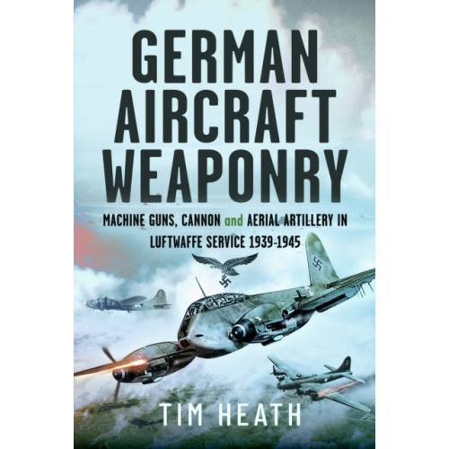 Pen & Sword Books Ltd German Aircraft Weaponry (inbunden, eng)