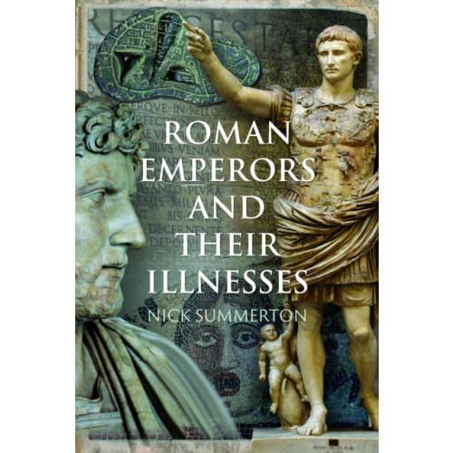 Pen & Sword Books Ltd Roman Emperors and their Illnesses (inbunden, eng)