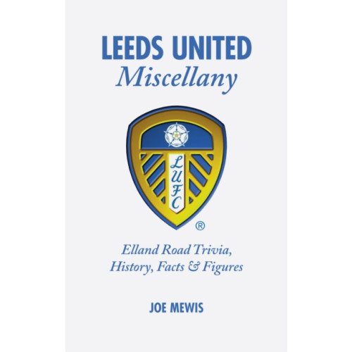 Pitch Publishing Ltd Leeds United Miscellany (inbunden, eng)