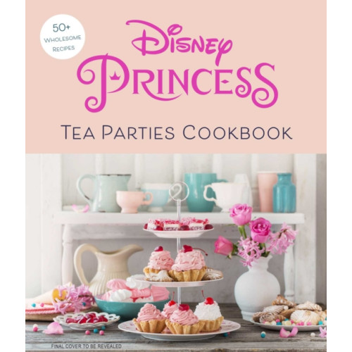 Insight Editions Disney Princess Tea Parties Cookbook (Kids Cookbooks, Disney Fans) (inbunden, eng)