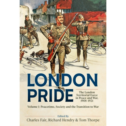 Helion & Company London Pride: The London Territorial Force in Peace and War, 1908-1921 Volume 1 (inbunden, eng)