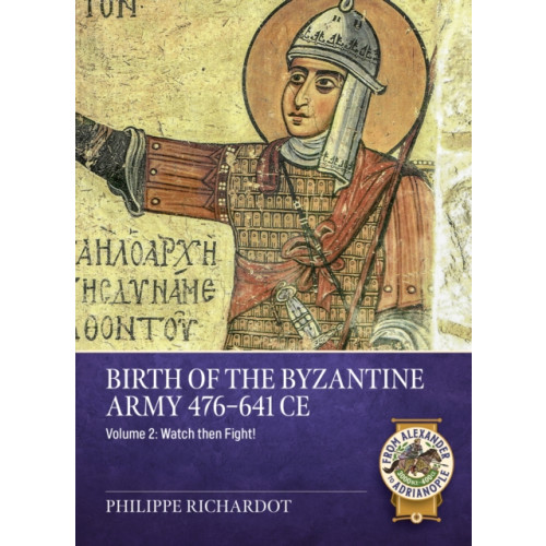 Helion & Company Birth of the Byzantine Army 476-641 CE Volume 2 (häftad, eng)