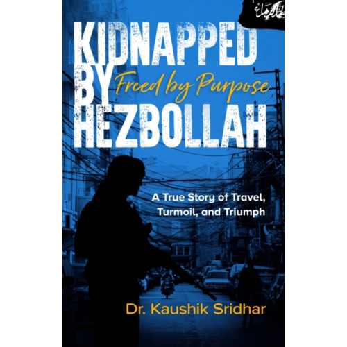Brolga publishing pty ltd Kidnapped by Hezbollah Freed by Purpose (häftad, eng)