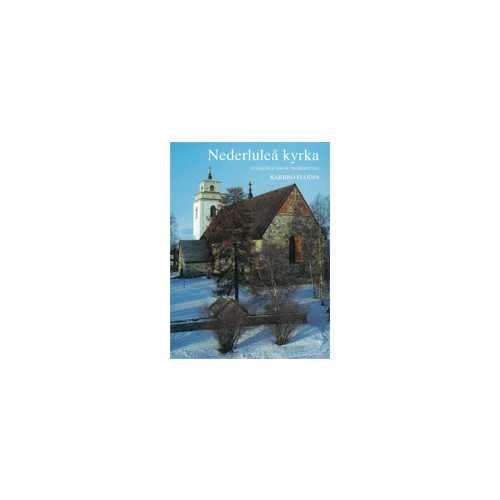 Barbro Flodin Norrbotten : Nederluleå kyrka (inbunden)
