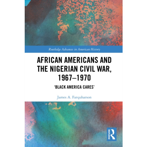 Taylor & francis ltd African Americans and the Nigerian Civil War, 1967–1970 (häftad, eng)