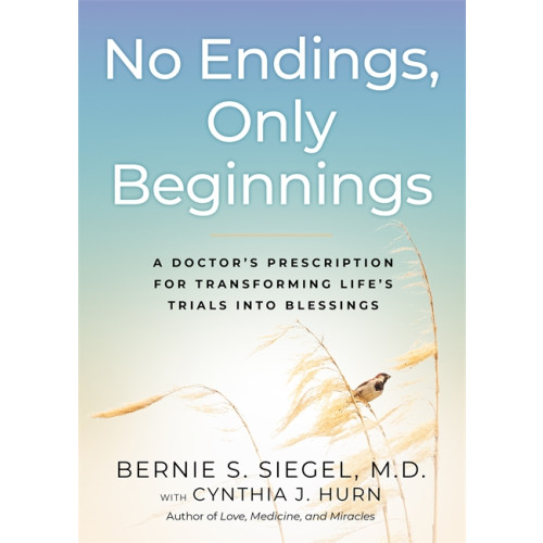 Bernie S. Siegel No Endings, Only Beginnings (inbunden, eng)