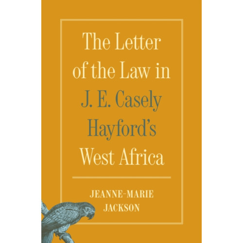 Princeton University Press The Letter of the Law in J. E. Casely Hayford's West Africa (häftad, eng)
