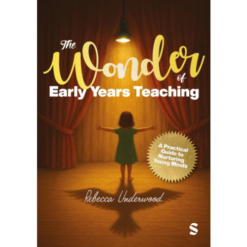 Sage Publications Ltd The Wonder of Early Years Teaching: A practical guide to nurturing young minds (häftad, eng)
