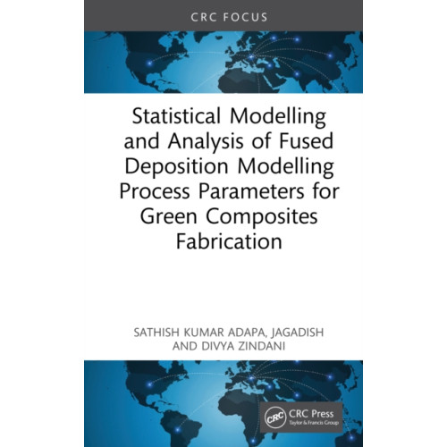 Taylor & francis ltd Statistical Modelling and Analysis of Fused Deposition Modelling Process Parameters for Green Composites Fabrication (inbunden, eng)