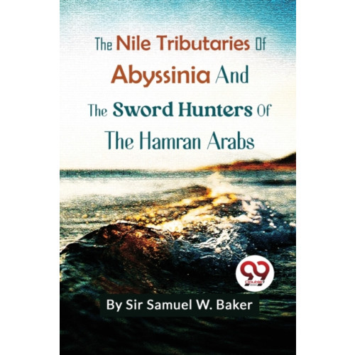 Double 9 Books LLP The Nile Tributaries of Abyssinia and the Sword Hunters of the Hamran Arabs (häftad, eng)