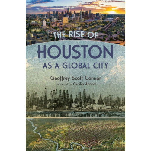 Texas A & M University Press The Rise of Houston As a Global City (inbunden, eng)