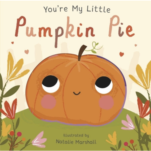 Little Tiger Press Group You're My Little Pumpkin Pie (bok, board book, eng)
