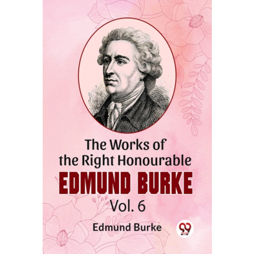 Double 9 Books The Works Of The Right Honourable Edmund Burke Vol.6 (häftad, eng)