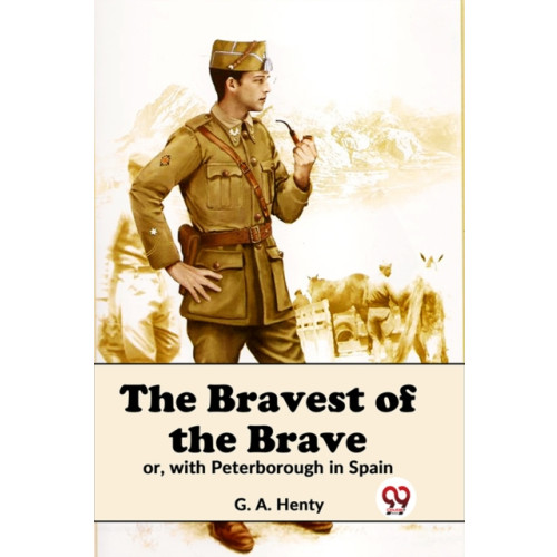 Double 9 Books LLP The Bravest of the Brave or, with Peterborough in Spain (häftad, eng)