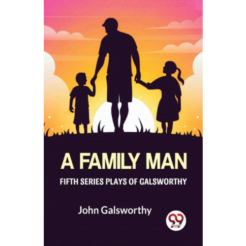 Double 9 Books LLP Fifth Series Plays of Galsworthy a Family Man (häftad, eng)