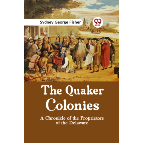 Double 9 Books LLP The Quaker Colonies a Chronicle of the Proprietors of the Delaware (häftad, eng)
