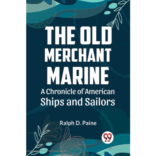 Double 9 Books LLP The Old Merchant Marine  a Chronicle of American Ships and Sailors (häftad, eng)