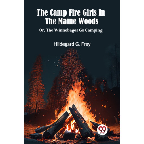 Double 9 Books LLP The Camp Fire Girls In The Maine Woods Or, The Winnebagos Go Camping (häftad, eng)