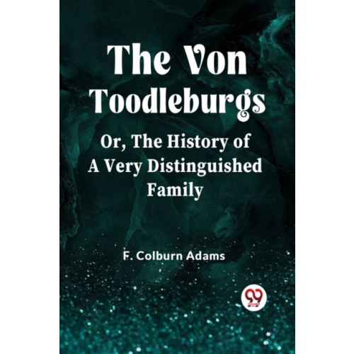 Double 9 Books LLP The Von Toodleburgs;Or, The History of a Very Distinguished Family (Edition2023) (häftad, eng)