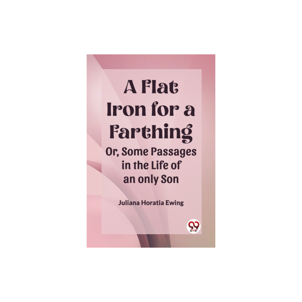 Produktbild för A Flat Iron for a FarthingOr, Some Passages in the Life of an only Son (Edition2023) (häftad, eng)