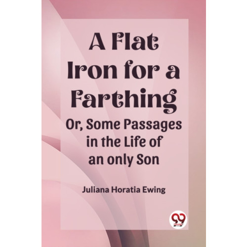 Double 9 Books LLP A Flat Iron for a FarthingOr, Some Passages in the Life of an only Son (Edition2023) (häftad, eng)
