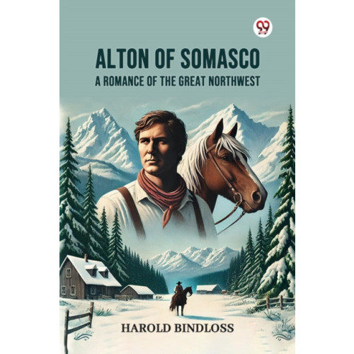 Double 9 Books LLP Alton of SomascoA Romance of the Great Northwest (Edition1) (häftad, eng)