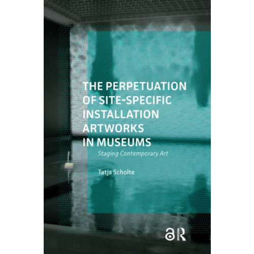 Taylor & francis ltd The Perpetuation of Site-Specific Installation Artworks in Museums (häftad, eng)