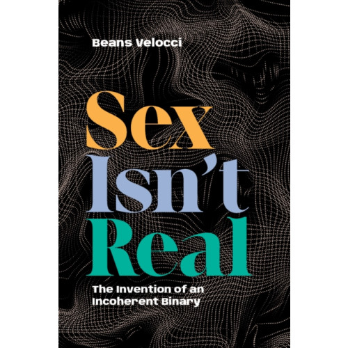 Duke university press Sex Isn't Real (häftad, eng)
