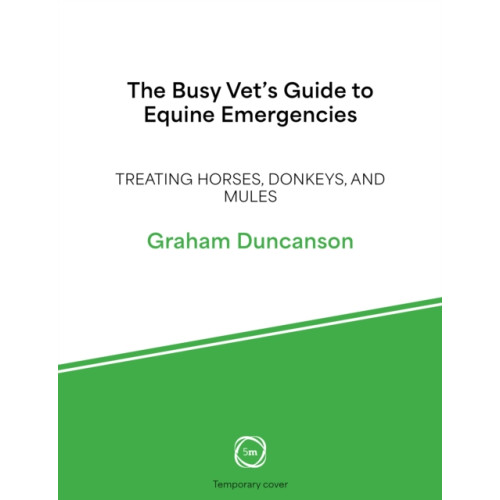 5M Books Ltd The Busy Vet’s Guide to Equine Emergencies (häftad, eng)