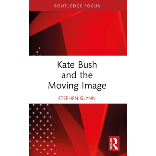 Taylor & francis ltd Kate Bush and the Moving Image (häftad, eng)