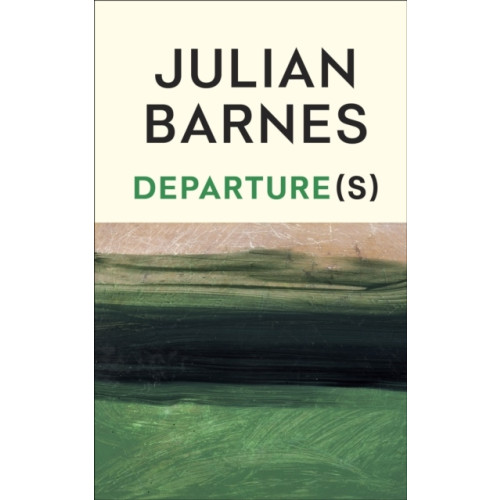 Julian Barnes Departure(s) (inbunden, eng)