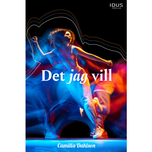 Camilla Dahlson Det jag vill (inbunden)