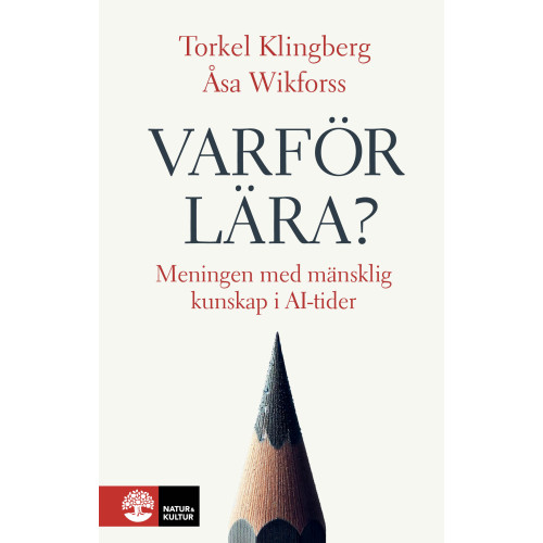 Torkel Klingberg Varför lära? : meningen med mänsklig kunskap i AI-tider (inbunden)