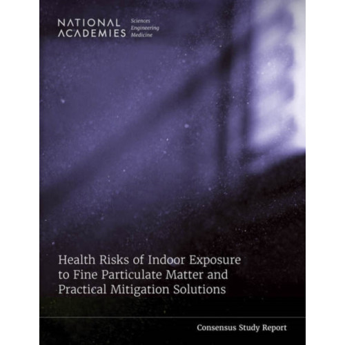 National Academies Press Health Risks of Indoor Exposure to Fine Particulate Matter and Practical Mitigation Solutions (häftad, eng)