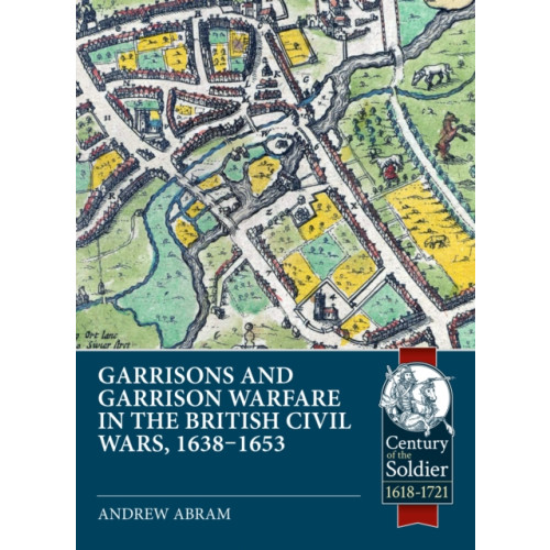 Helion & Company Garrisons and Garrison Warfare in the British Civil Wars, 1638-1653 (häftad, eng)