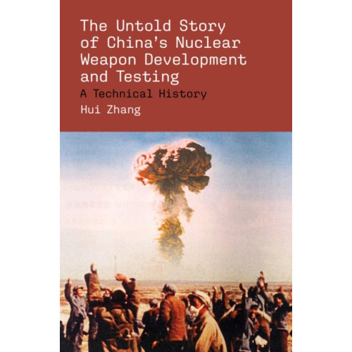 Mit press ltd The Untold Story of China's Nuclear Weapon Development and Testing (häftad, eng)