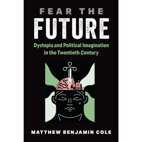 The University of Michigan Press Fear the Future (inbunden, eng)