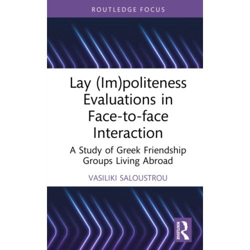 Taylor & francis ltd Lay (Im)politeness Evaluations in Face-to-face Interaction (inbunden, eng)