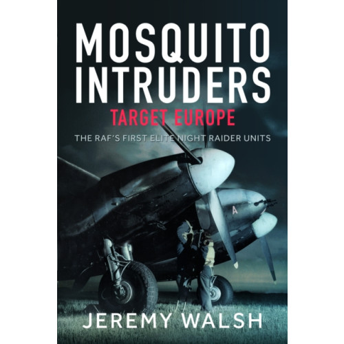 Pen & Sword Books Ltd Mosquito Intruders - Target Europe (inbunden, eng)