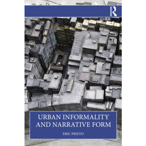 Taylor & francis ltd Urban Informality and Narrative Form (häftad, eng)