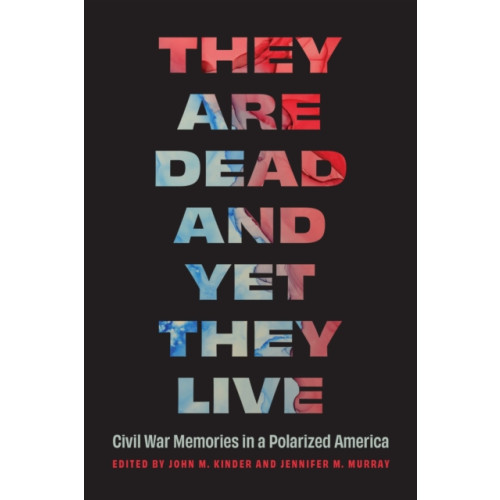 University of Nebraska Press They Are Dead and Yet They Live (häftad, eng)