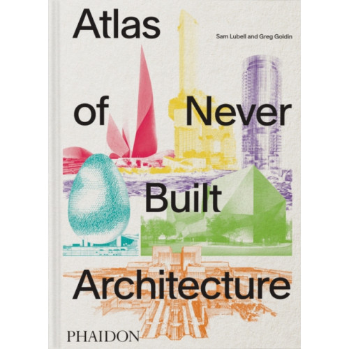 Phaidon Press Ltd Atlas of Never Built Architecture (inbunden, eng)