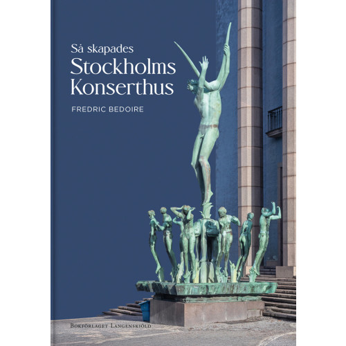 Fredric Bedoire Så skapades Stockholms Konserthus (inbunden)