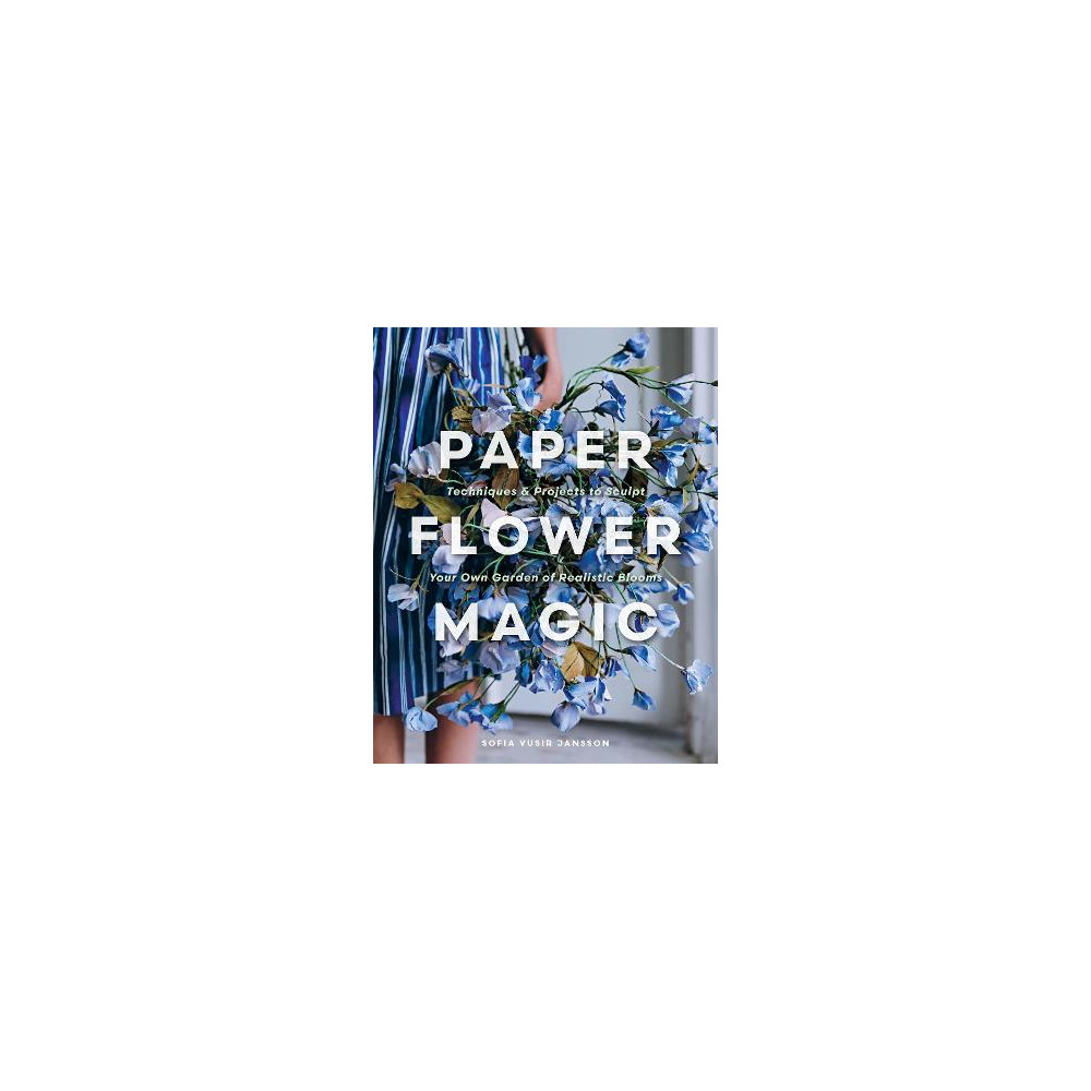 Produktbild för Paper Flower Magic: Techniques & Projects to Sculpt Your Own Garden of Realistic Blooms (inbunden, eng)