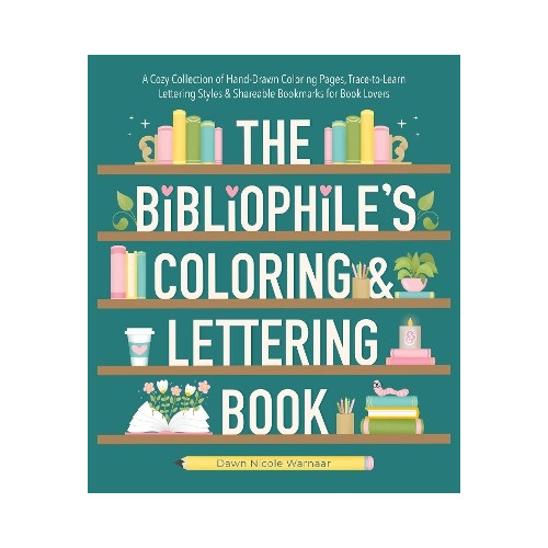 Dawn Nicole Warnaar The Bibliophile's Coloring and Lettering Book: A Cozy Collection of Hand-Drawn Coloring Pages, Trace-to-Learn Lettering Styles, and Shareable Bookmarks for Book Lovers (häftad, eng)