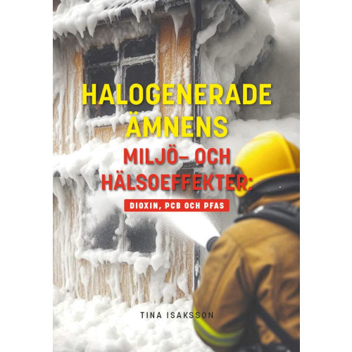 Tina Isaksson Halogenerade ämnens miljö- och hälsoeffekter : Dioxin, PCB och PFAS (bok, storpocket)